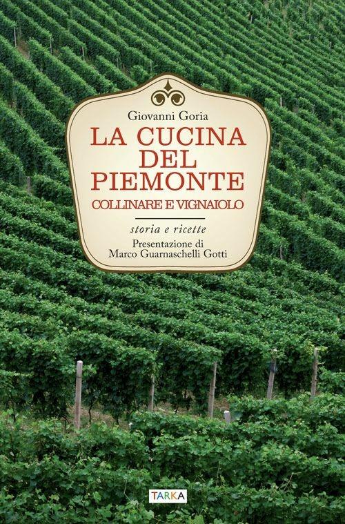 La cucina del Piemonte collinare e vignaiolo. Storia e ricette - Giovanni Goria - copertina