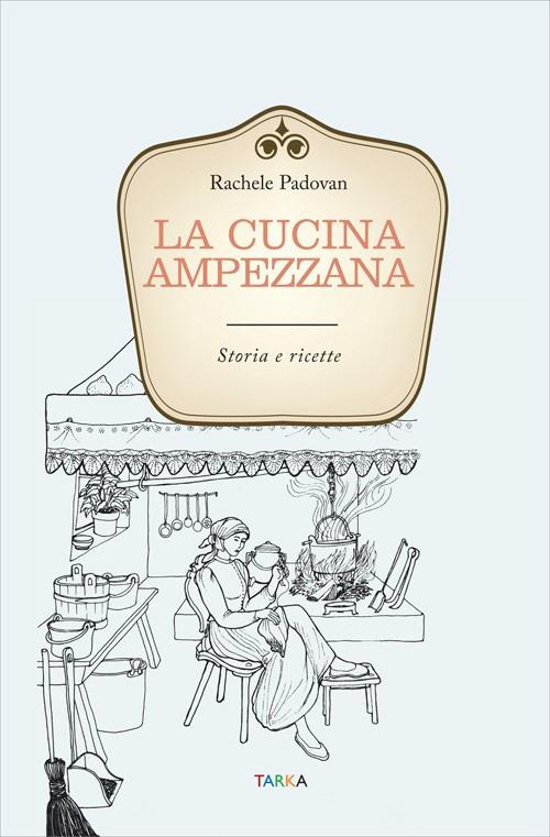 La cucina ampezzana. Storia e ricette - Rachele Padovan - copertina