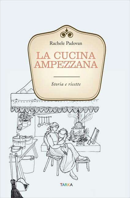 La cucina ampezzana. Storia e ricette - Rachele Padovan - copertina