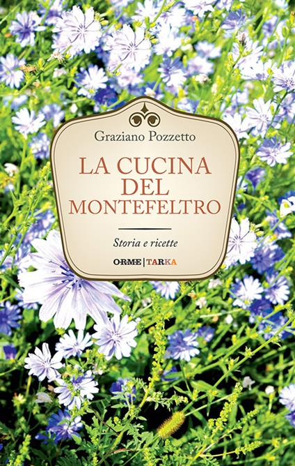 La cucina di Montefeltro. Storia e ricette - Graziano Pozzetto - copertina