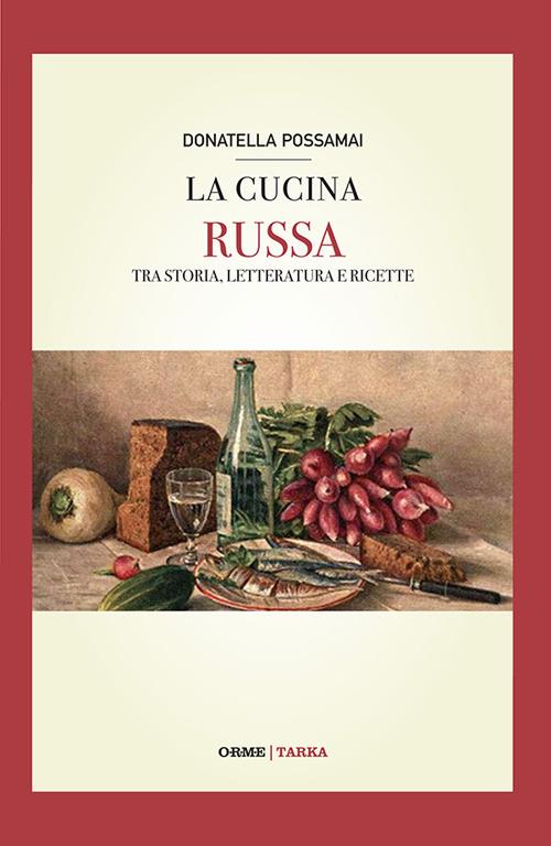 La cucina russa. Tra storia, letteratura e ricette - Donatella Possamai - copertina