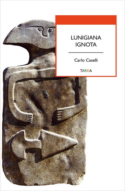 Lunigiana ignota - Carlo Caselli - copertina