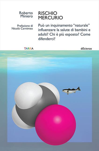 Rischio mercurio. Può un inquinamento «naturale» influenzare la salute di bambini e adulti? Chi è più esposto? Come difenderci? - Roberto Miniero - copertina