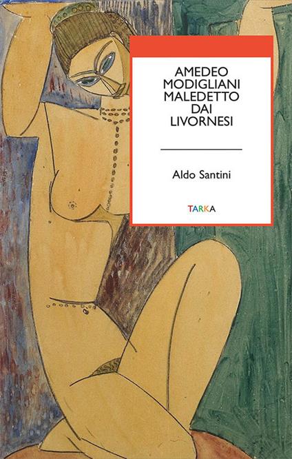 Amedeo Modigliani maledetto dai livornesi - Aldo Santini - copertina
