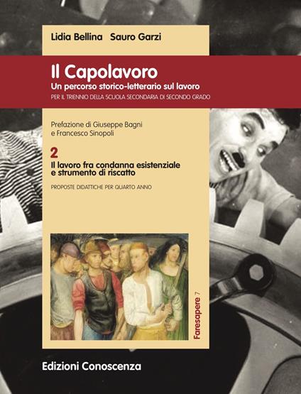 Il Capolavoro. Un percorso storico-letterario sul lavoro. Vol. 2: lavoro fra condanna esistenziale e strumento di riscatto, Il. - Lidia Bellina,Sauro Garzi - copertina