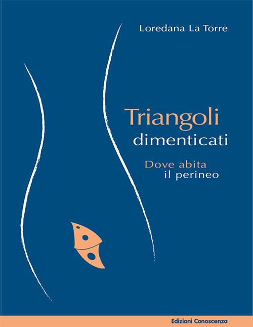Triangoli dimenticati. Dove abita il perineo - Loredana La Torre - ebook