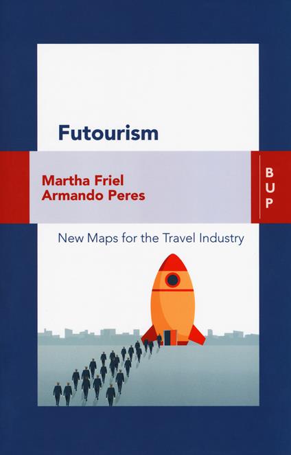 Futourism. New maps for the travel industry - Martha Friel,Armando Peres - copertina