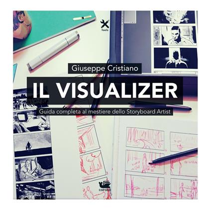 Il visualizer. Guida completa al mestiere dello Storyboard Artist - Giuseppe Cristiano - copertina