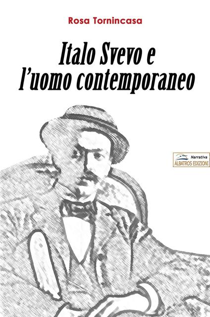 Italo Svevo e l'uomo contemporaneo - Rosa Tornincasa - copertina