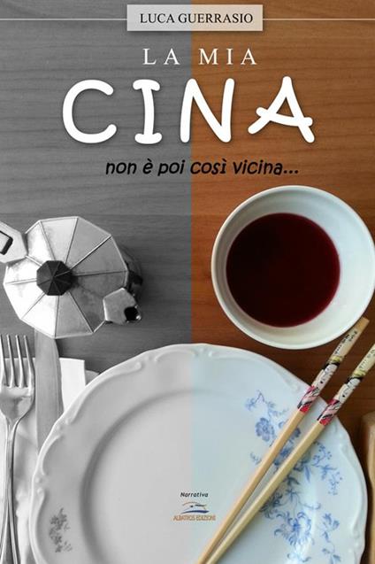 La mia Cina. Non è poi così vicina... - Luca Guerrasio - ebook