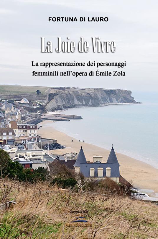La joie de vivre. La rappresentazione dei personaggi femminili nell'opera di Émile Zola - Fortuna Di Lauro - copertina
