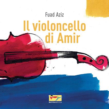 Il violoncello di Amir. Ediz. illustrata - Fuad Aziz - copertina