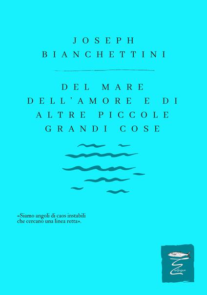 Del mare, dell'amore e di altre piccole, grandi cose - Joseph Bianchettini - copertina