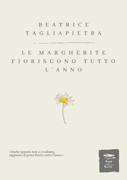 Le margherite fioriscono tutto l’anno - Beatrice Tagliapietra - copertina