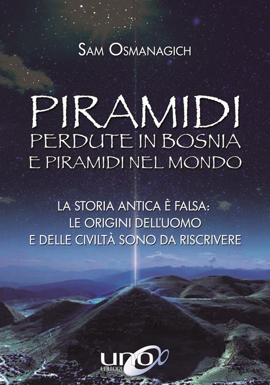 Piramidi perdute in Bosnia e piramidi nel mondo - Sam Osmanagich - copertina