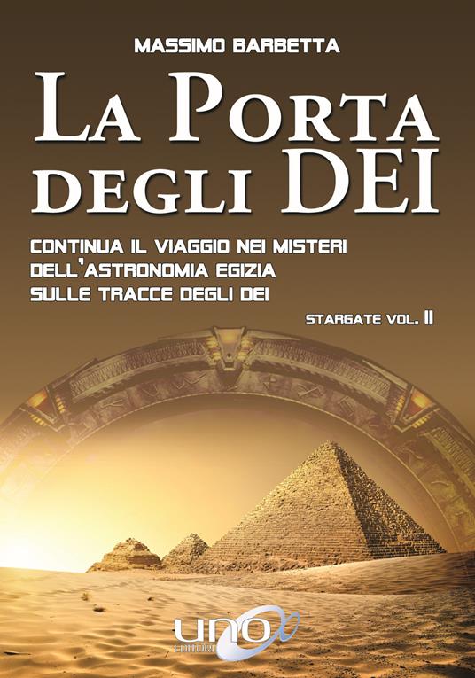 La porta degli dei. Continua il viaggio nei misteri dell'astronomia egizia sulle tracce degli dei. Stargate. Vol. 2 - Massimo Barbetta - copertina