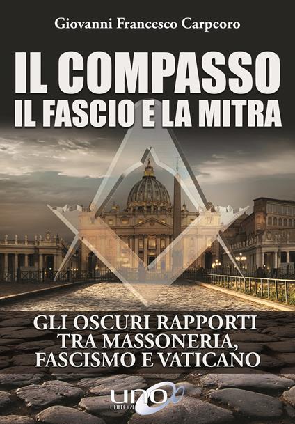 Il compasso, il fascio e la mitra - Giovanni Francesco Carpeoro - copertina