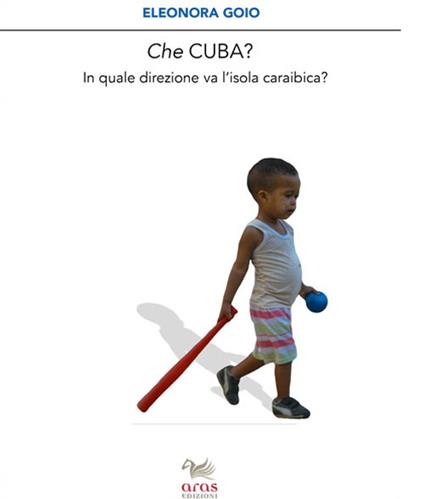 Che Cuba? In quale direzione sta andando l'isola caraibica? - Eleonora Goio - copertina