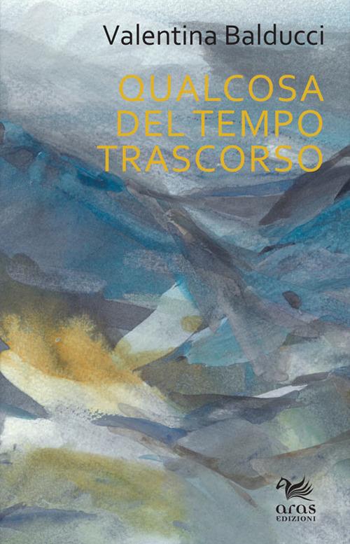 Qualcosa del tempo trascorso - Valentina Balducci - copertina