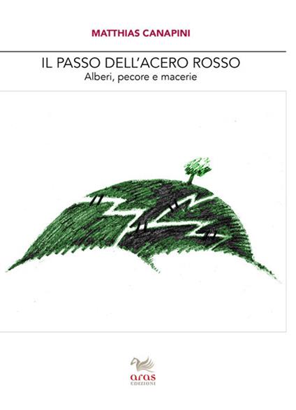 Il passo dell'acero rosso. Alberi, pecore e macerie - Matthias Canapini - copertina