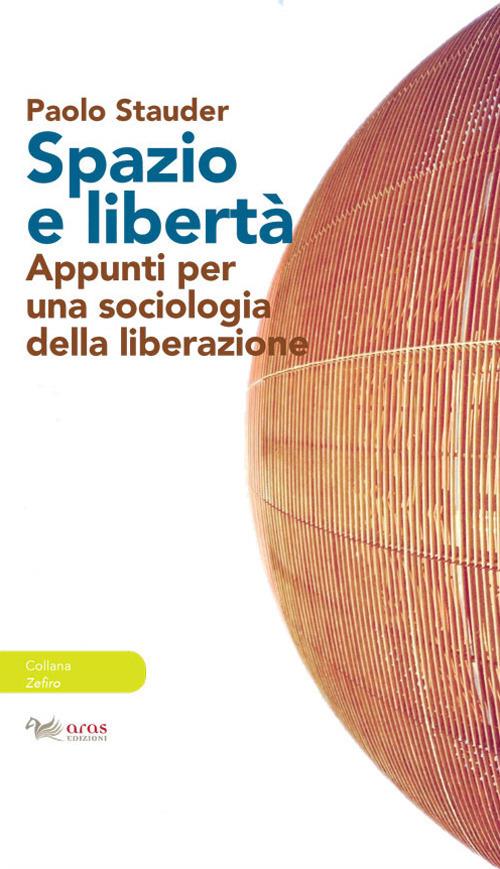 Spazio e libertà. Appunti per una sociologia della liberazione - Paolo Stauder - copertina