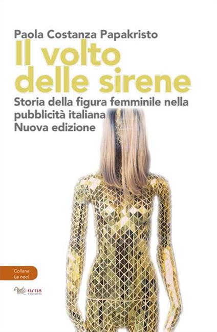 Il volto delle sirene. Storia della figura femminile nella pubblicità italiana - Paola Costanza Papakristo - copertina