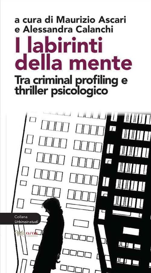 I labirinti della mente. Tra criminal profiling e thriller psicologico - copertina