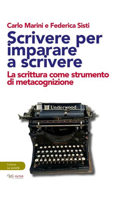 Scrivere per imparare a scrivere. La scrittura come strumento di metacognizione - Carlo Marini,Federica Sisti - copertina