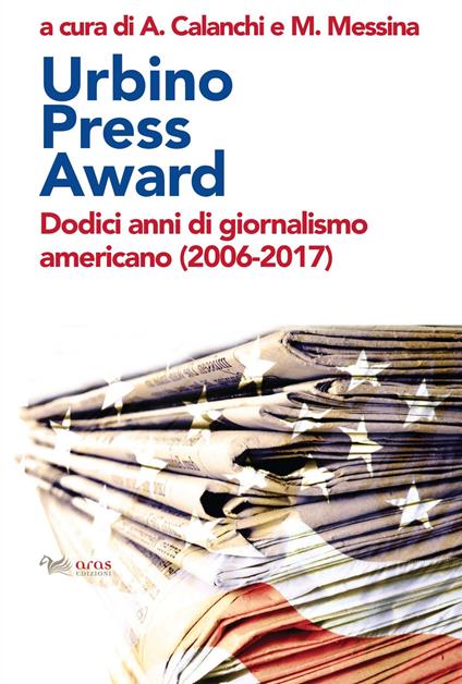 Urbino Press Award. Dodici anni di giornalismo americano (2006-2017) - copertina
