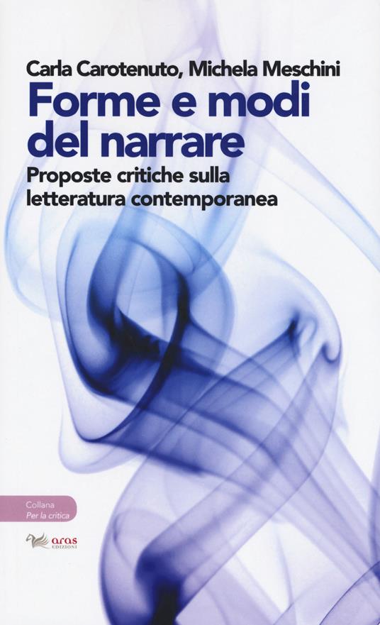 Forme e modi del narrare. Proposte critiche sulla letteratura contemporanea - Carla Carotenuto,Michela Meschini - copertina