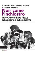 Noir come l'inchiostro. True Crime e Fake News sulla pagina e sullo schermo