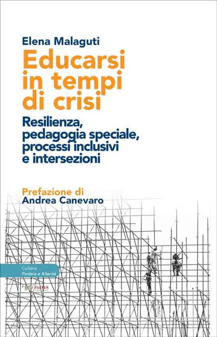 Educarsi in tempi di crisi. Resilienza, pedagogia speciale, processi inclusivi e intersezioni - Elena Malaguti - copertina