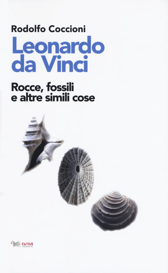 Leonardo da Vinci. Rocce, fossili e altre simili cose - Rodolfo Coccioni - copertina