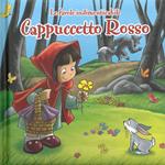 Cappuccetto Rosso. Le favole indimenticabili. Ediz. illustrata