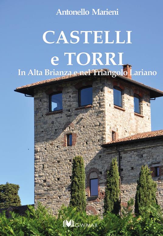 Castelli e torri. In alta Brianza e nel triangolo lariano - Antonello Marieni - copertina