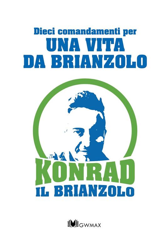 Dieci comandamenti per una vita da brianzolo - Konrad Il Brianzolo - copertina