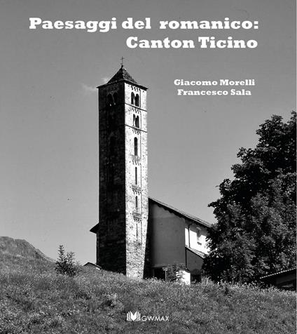 Paesaggi del romanico: Canton Ticino - Giacomo Morelli,Francesco Sala - copertina