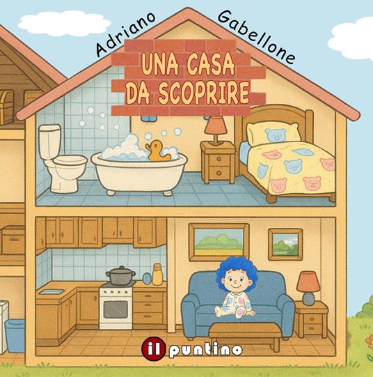 Una casa da scoprire. Ediz. illustrata - Adriano Gabellone - copertina