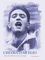 Chiamatemi Elio. Storia di un maestro di vita e di rugby