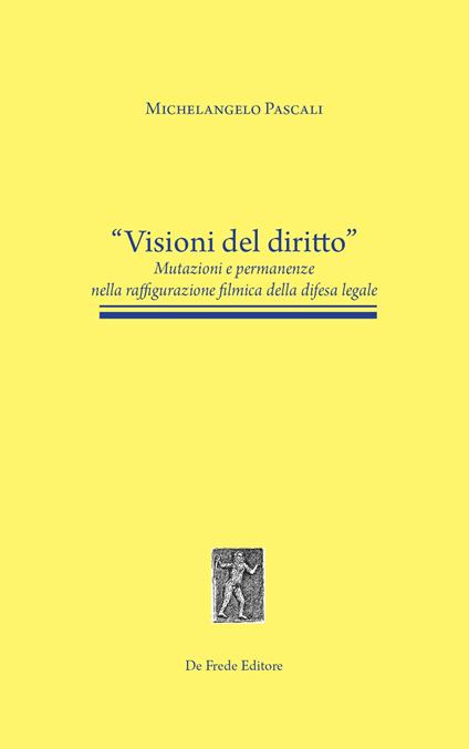 Visioni del diritto. Mutazioni e permanenze nella raffigurazione filmica della difesa legale - Michelangelo Pascali - copertina
