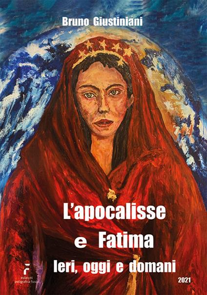 L'apocalisse e Fatima. Ieri, oggi e domani. Ediz. illustrata - Bruno Giustiniani - copertina