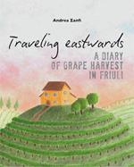 Traveling eastwards. A diary of grape harvests in Friuli