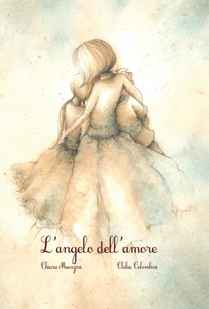 L' angelo dell'amore - Chiara Manzini,Clelia Colombini - copertina
