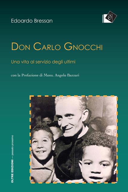Don Carlo Gnocchi. Una vita al servizio degli ultimi - Edoardo Bressan - copertina