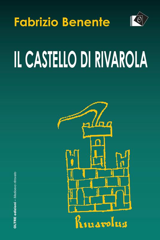 Il castello di Rivarola. Campagne di scavo 1996/97 e indagini archeologiche 2018 - Fabrizio Benente - copertina