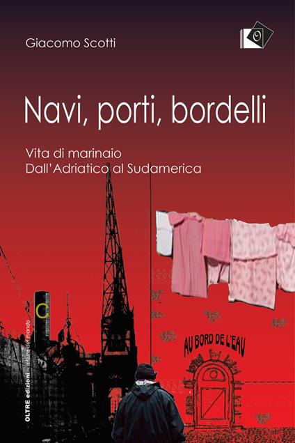 Navi, porti, bordelli. Vita di marinaio. Dall'Adriatico al Sudamerica - Giacomo Scotti - ebook