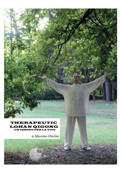 Therapeutic Lohan Qigong. Un tesoro per la vita - Massimo Ottolini - copertina