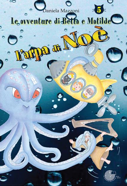 L' arpa di Noè. Le avventure di Betta e Matilde. Vol. 5 - Daniela Mazzoni - copertina
