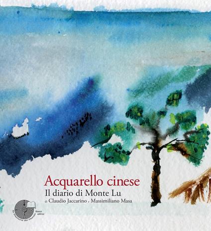 Acquarello cinese. Il diario di Monte Lu. Ediz. illustrata - Claudio Jaccarino,Massimiliano Masa - copertina