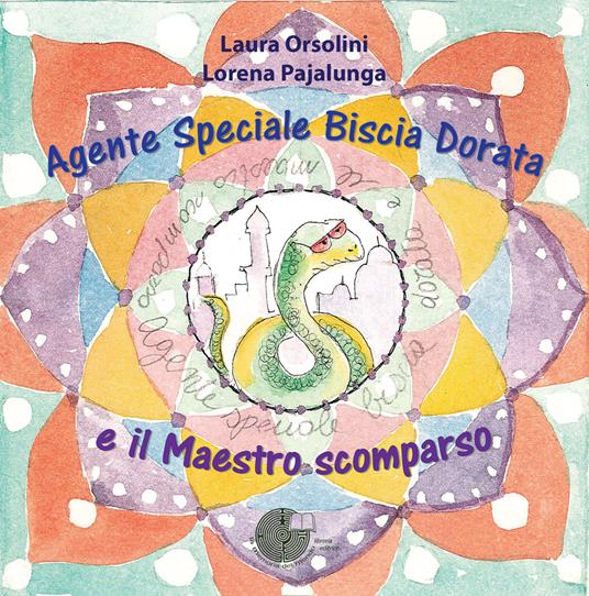 Agente speciale Biscia Dorata e il maestro scomparso - Laura Orsolini,Lorena Valentina Pajalunga - copertina